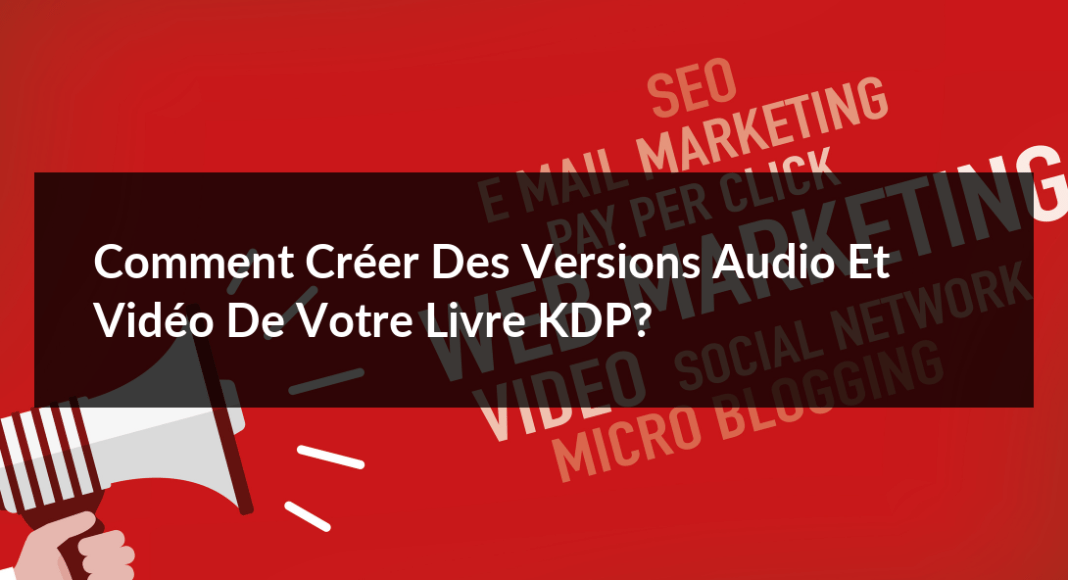 Comment-creer-des-versions-audio-et-video-de-votre-livre-KDP-