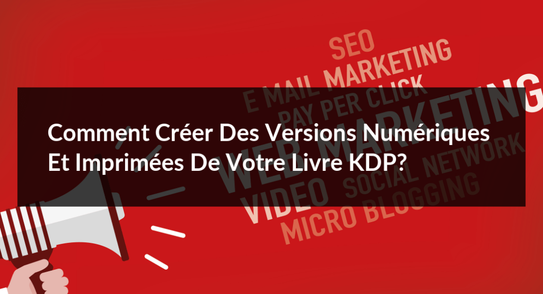 Comment-creer-des-versions-numeriques-et-imprimees-de-votre-livre-KDP-