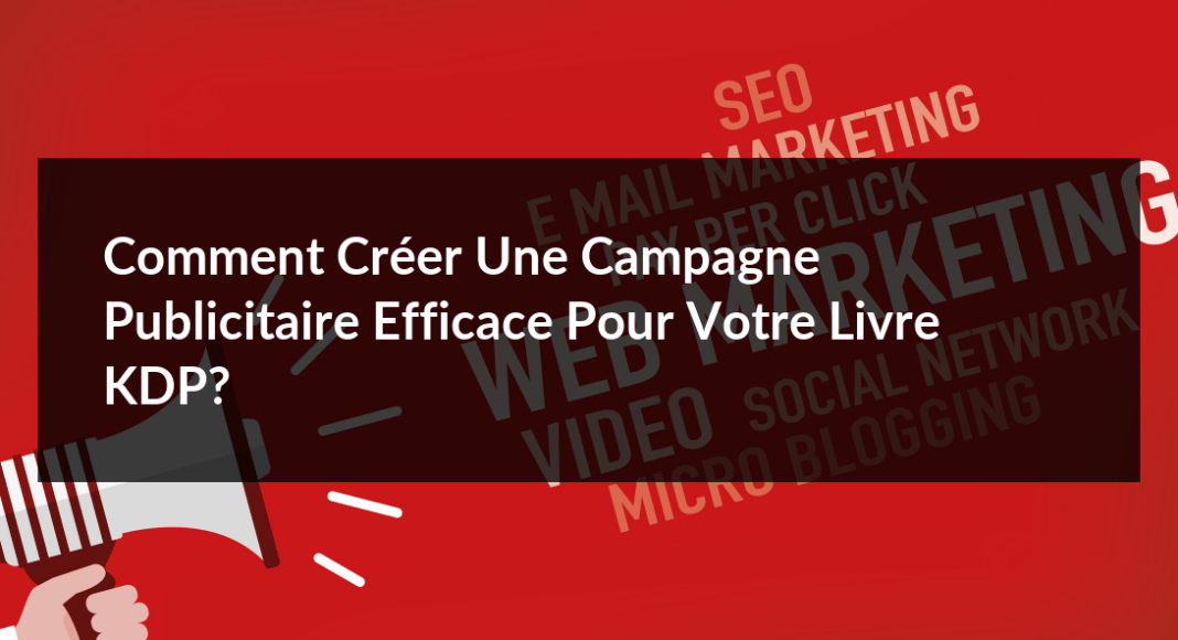 Comment-creer-une-campagne-publicitaire-efficace-pour-votre-livre-KDP-