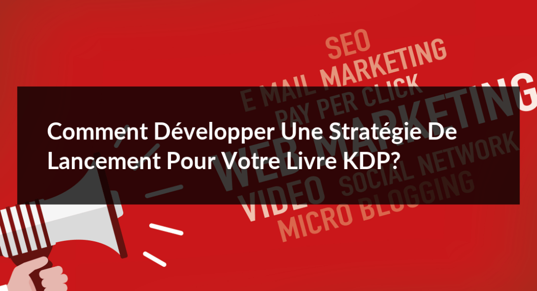 Comment-developper-une-strategie-de-lancement-pour-votre-livre-KDP-