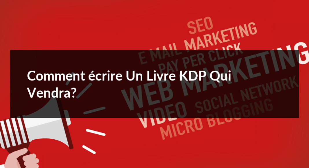 Comment-ecrire-un-livre-KDP-qui-vendra-