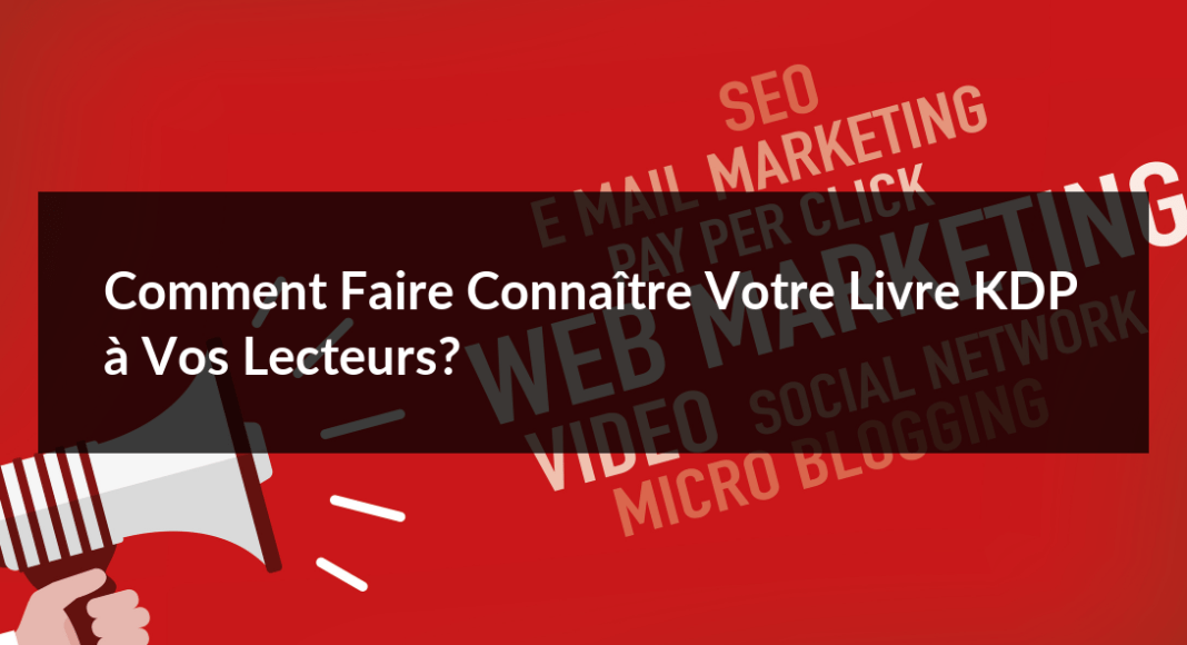 Comment-faire-connaitre-votre-livre-KDP-a-vos-lecteurs-