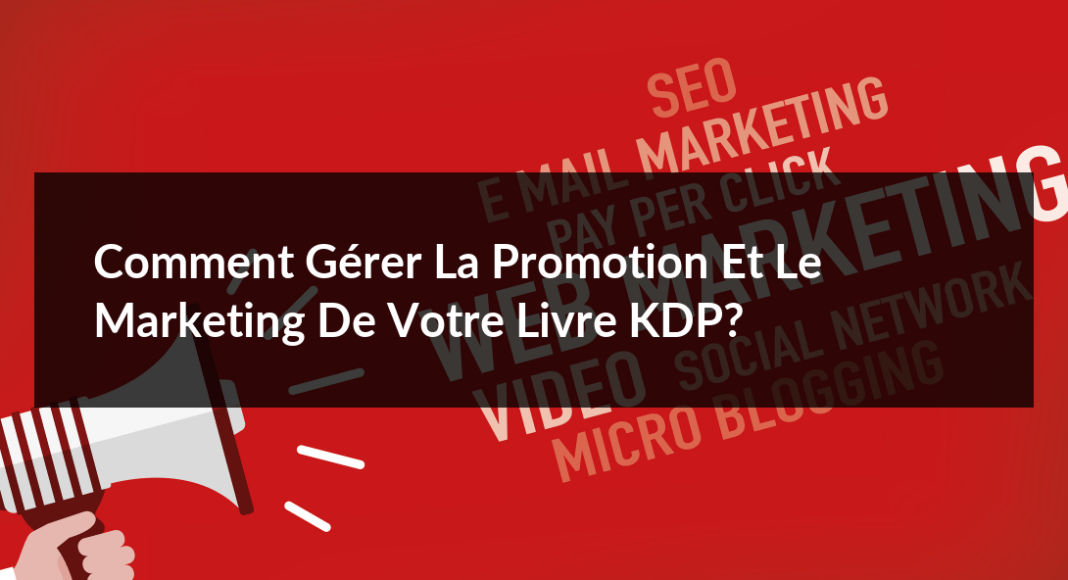 Comment-gerer-la-promotion-et-le-marketing-de-votre-livre-KDP-