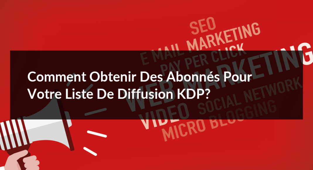 Comment-obtenir-des-abonnes-pour-votre-liste-de-diffusion-KDP-