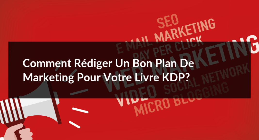 Comment-rediger-un-bon-plan-de-marketing-pour-votre-livre-KDP-