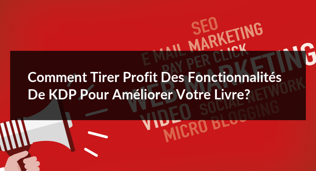 Comment-tirer-profit-des-fonctionnalites-de-KDP-pour-ameliorer-votre-livre-