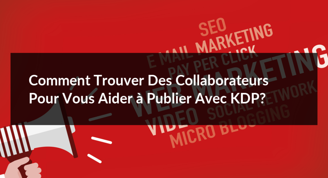 Comment-trouver-des-collaborateurs-pour-vous-aider-a-publier-avec-KDP-