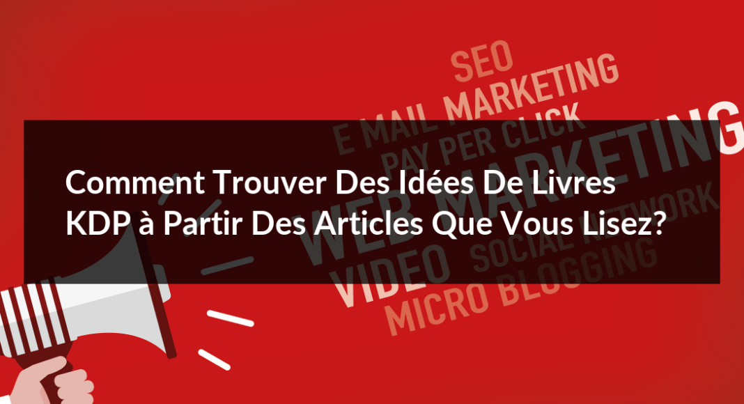 Comment-trouver-des-idees-de-livres-KDP-a-partir-des-articles-que-vous-lisez-