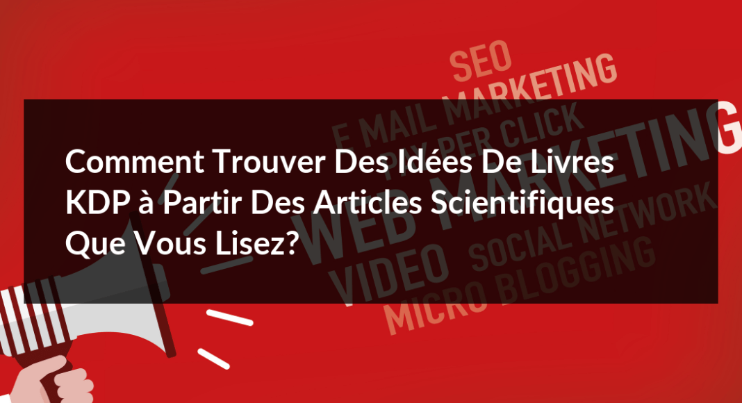 Comment-trouver-des-idees-de-livres-KDP-a-partir-des-articles-scientifiques-que-vous-lisez-