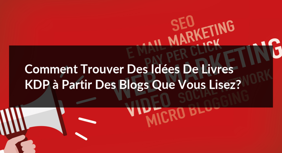 Comment-trouver-des-idees-de-livres-KDP-a-partir-des-blogs-que-vous-lisez-