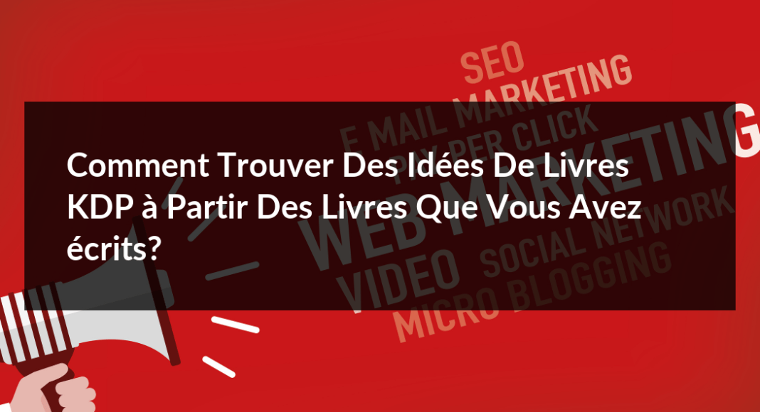 Comment-trouver-des-idees-de-livres-KDP-a-partir-des-livres-que-vous-avez-ecrits-