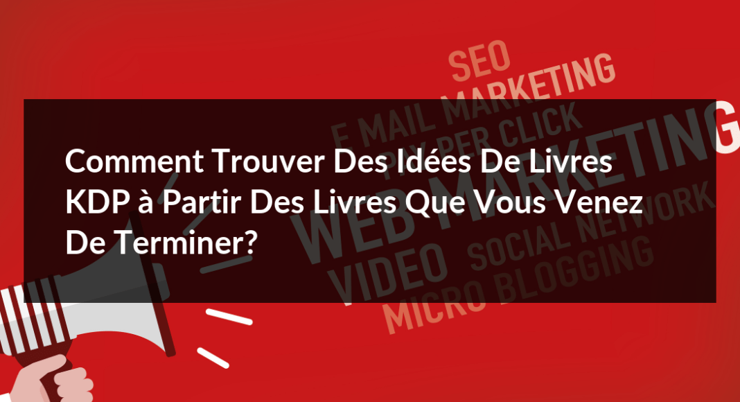 Comment-trouver-des-idees-de-livres-KDP-a-partir-des-livres-que-vous-venez-de-terminer-