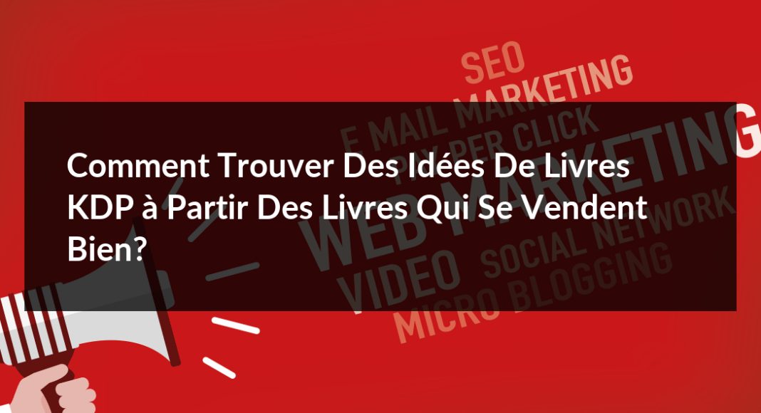 Comment-trouver-des-idees-de-livres-KDP-a-partir-des-livres-qui-se-vendent-bien-