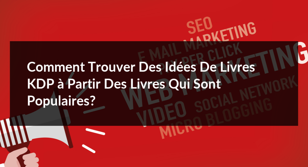 Comment-trouver-des-idees-de-livres-KDP-a-partir-des-livres-qui-sont-populaires-