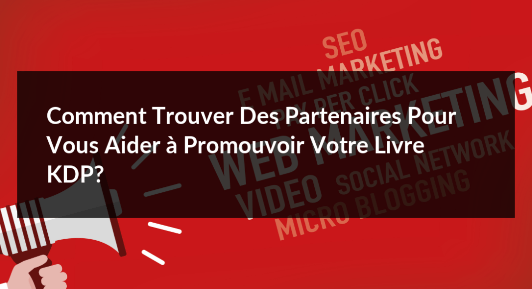 Comment-trouver-des-partenaires-pour-vous-aider-a-promouvoir-votre-livre-KDP-