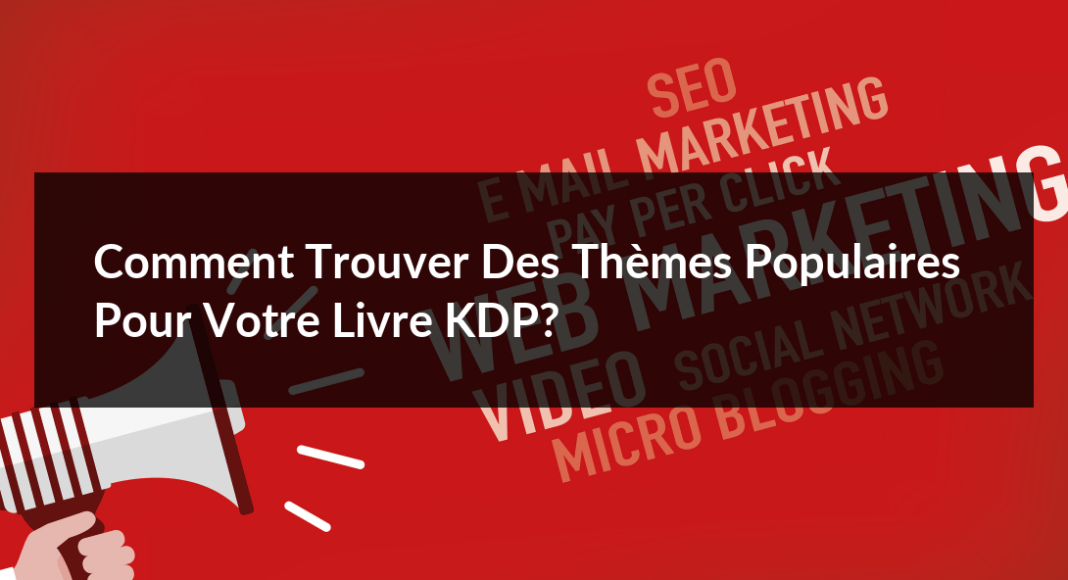 Comment-trouver-des-themes-populaires-pour-votre-livre-KDP-