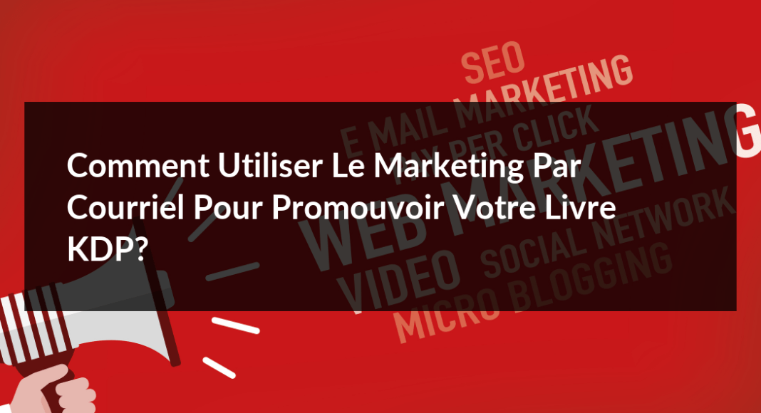 Comment-utiliser-le-marketing-par-courriel-pour-promouvoir-votre-livre-KDP-