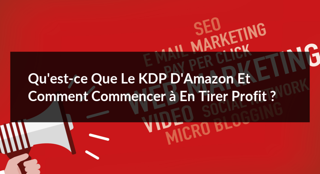 Qu-est-ce-que-le-KDP-d-Amazon-et-comment-commencer-a-en-tirer-profit-