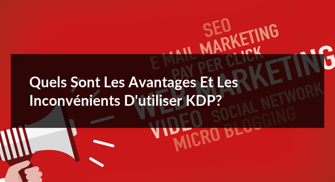 Quels-sont-les-avantages-et-les-inconvenients-d-utiliser-KDP-