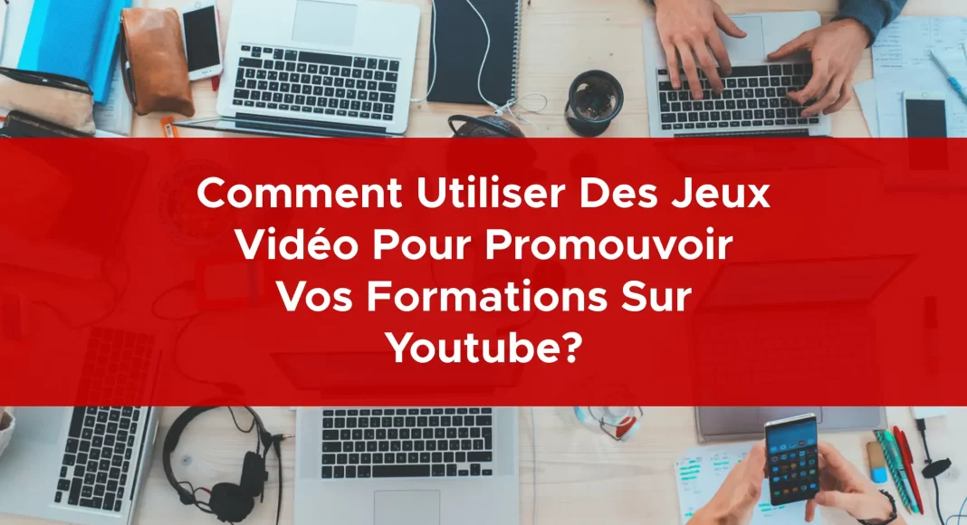 1000-comment-utiliser-des-jeux-video-pour-promouvoir-vos-formations-sur-youtube