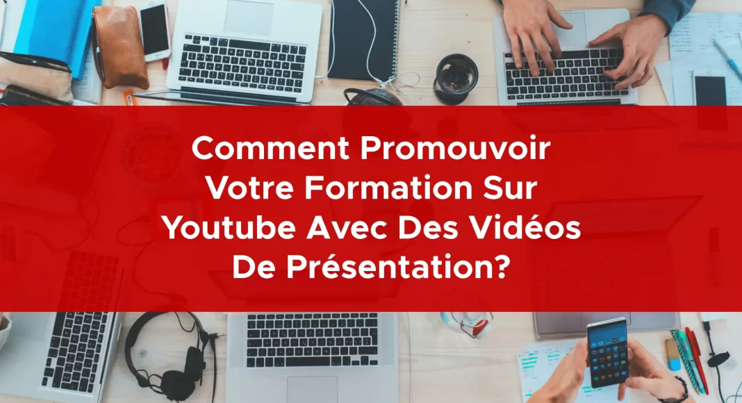 1001-comment-promouvoir-votre-formation-sur-youtube-avec-des-videos-de-presentation