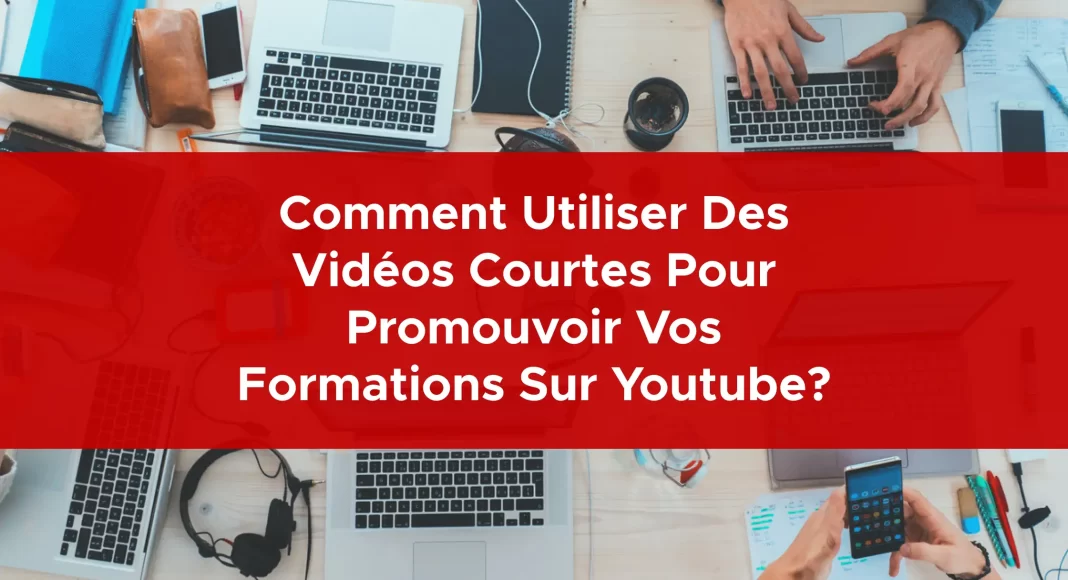 1006-comment-utiliser-des-videos-courtes-pour-promouvoir-vos-formations-sur-youtube