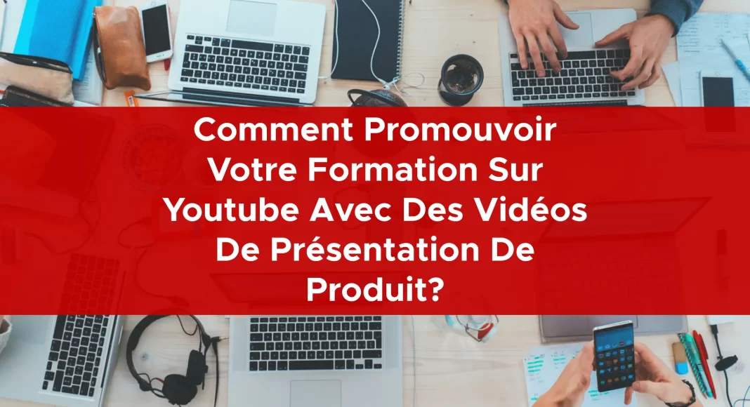 1018-comment-promouvoir-votre-formation-sur-youtube-avec-des-videos-de-presentation-de-produit