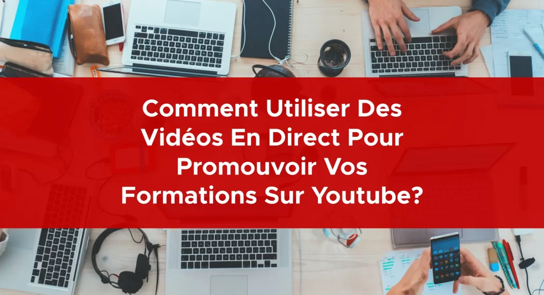 1021-comment-utiliser-des-videos-en-direct-pour-promouvoir-vos-formations-sur-youtube