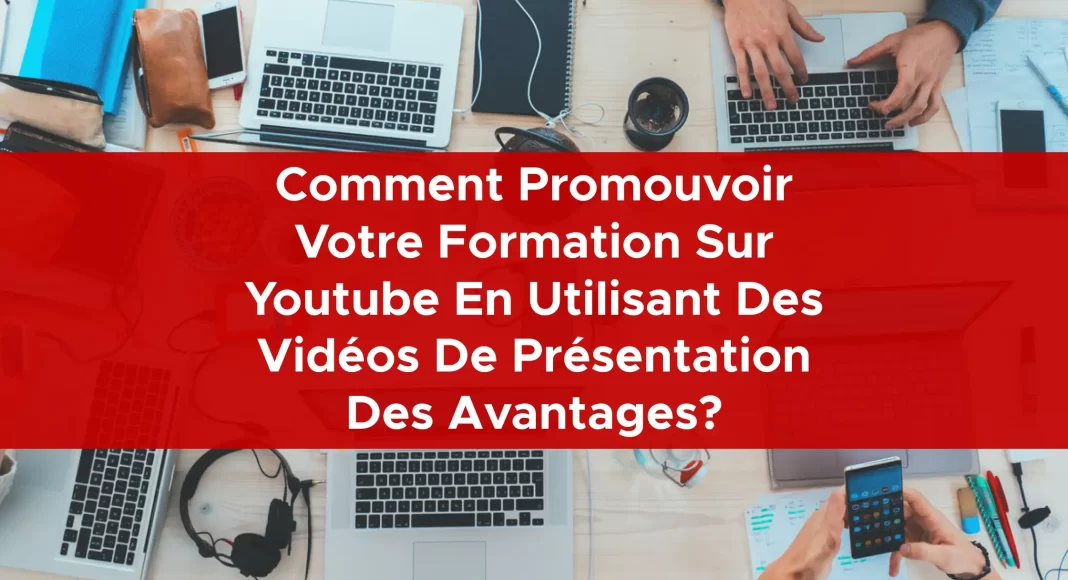 1028-comment-promouvoir-votre-formation-sur-youtube-en-utilisant-des-videos-de-presentation-des-avantages