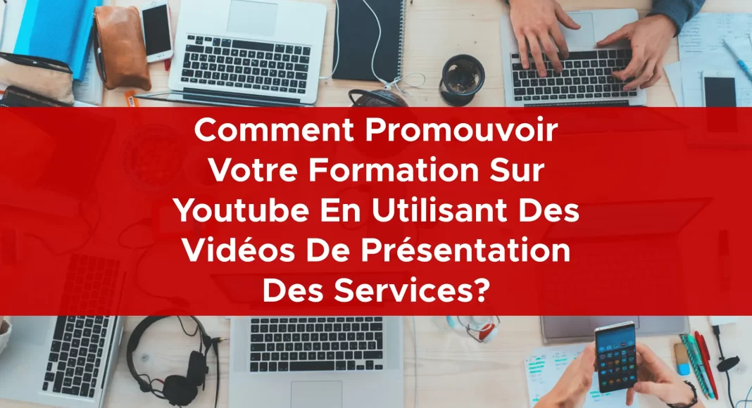 1032-comment-promouvoir-votre-formation-sur-youtube-en-utilisant-des-videos-de-presentation-des-services