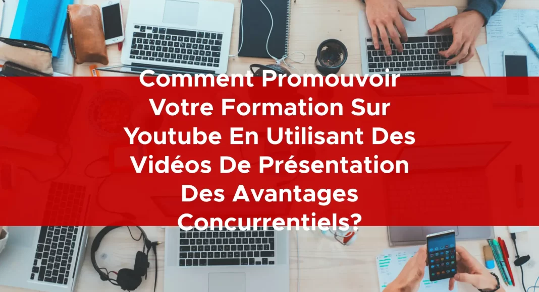 1037-comment-promouvoir-votre-formation-sur-youtube-en-utilisant-des-videos-de-presentation-des-avantages-concurrentiels