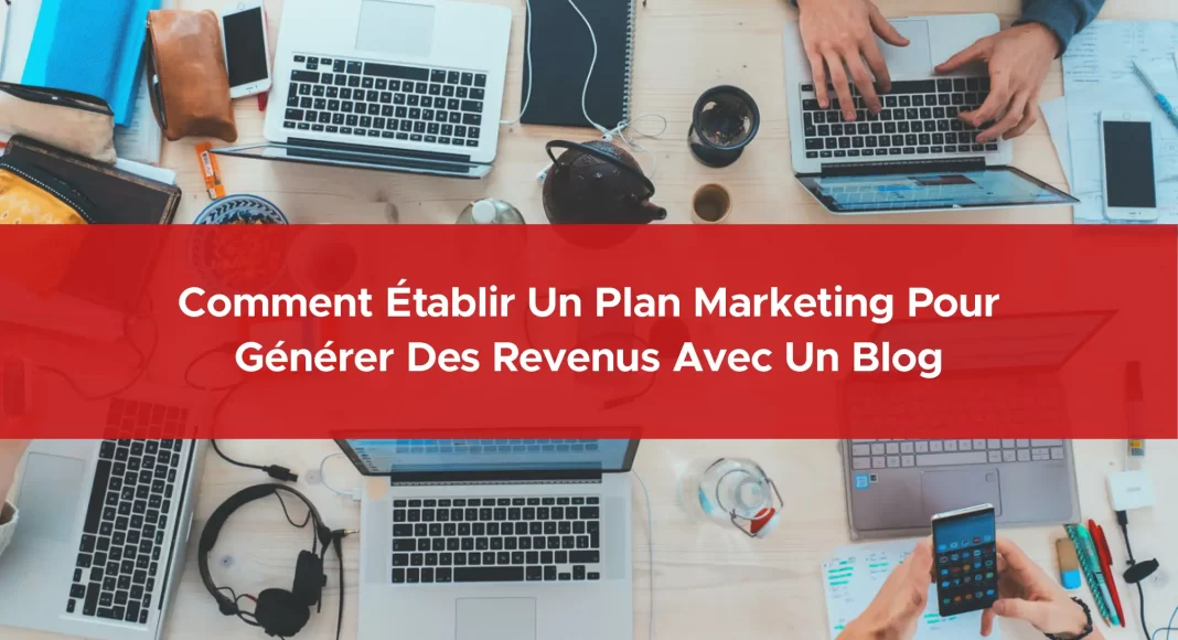 112-comment-etablir-un-plan-marketing-pour-generer-des-revenus-avec-un-blog