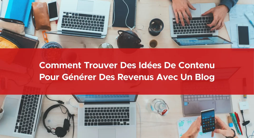 113-comment-trouver-des-idees-de-contenu-pour-generer-des-revenus-avec-un-blog