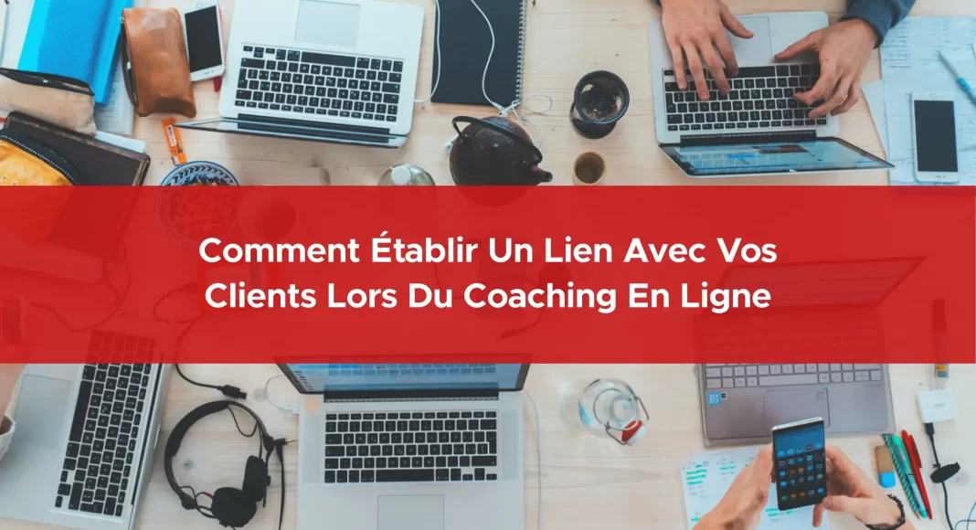 118-comment-etablir-un-lien-avec-vos-clients-lors-du-coaching-en-ligne