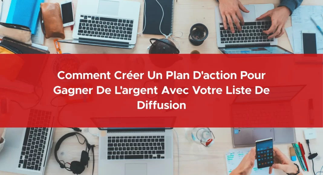 131-comment-creer-un-plan-d-action-pour-gagner-de-l-argent-avec-votre-liste-de-diffusion