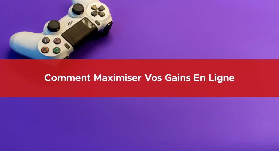 135-comment-maximiser-vos-gains-en-ligne