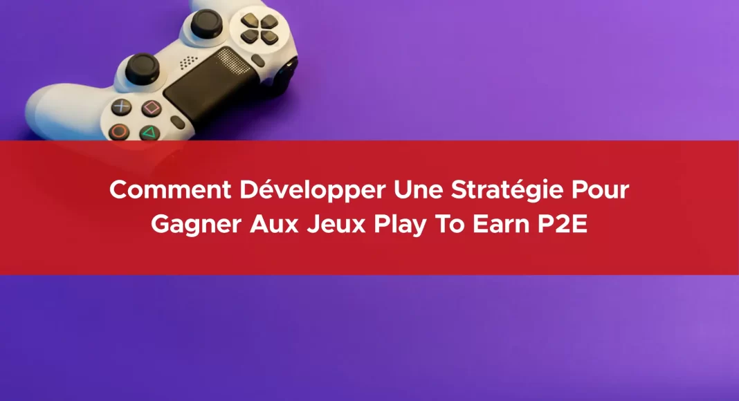 153-comment-developper-une-strategie-pour-gagner-aux-jeux-play-to-earn-p2e