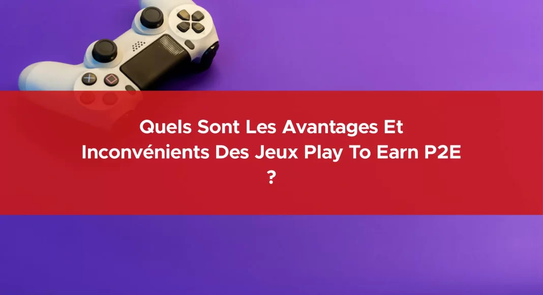 199-quels-sont-les-avantages-et-inconvenients-des-jeux-play-to-earn-p2e-