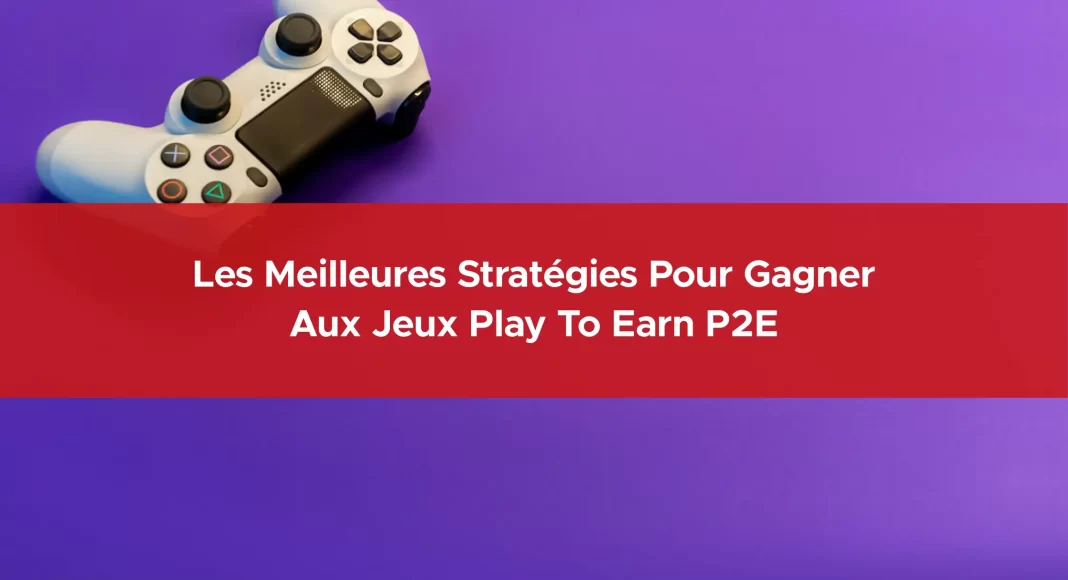 287-les-meilleures-strategies-pour-gagner-aux-jeux-play-to-earn-p2e