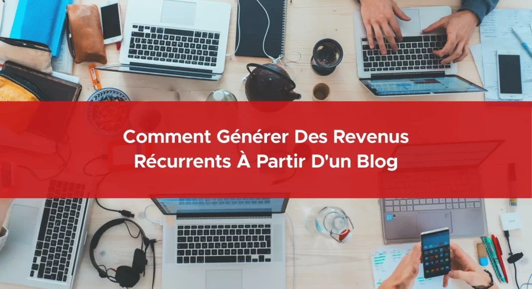 290-comment-generer-des-revenus-recurrents-a-partir-d-un-blog