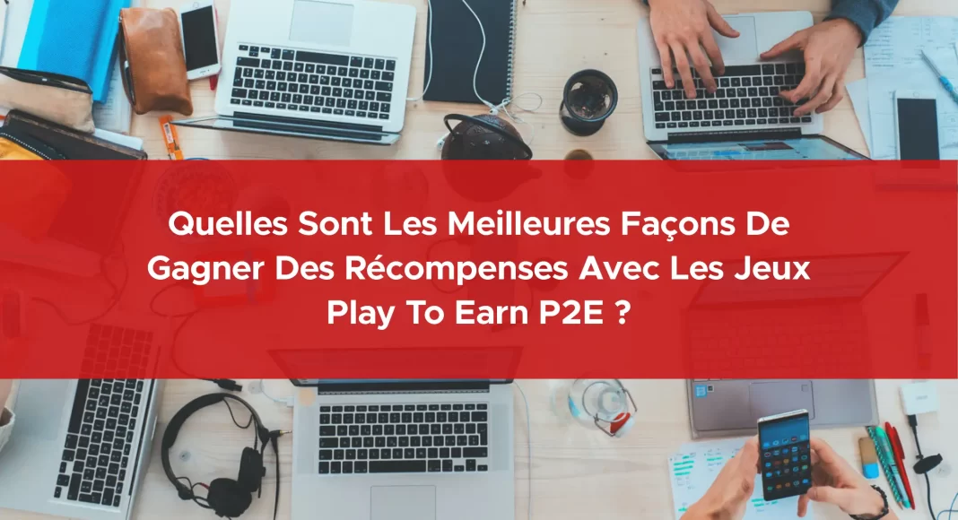 330-quelles-sont-les-meilleures-façons-de-gagner-des-recompenses-avec-les-jeux-play-to-earn-p2e-