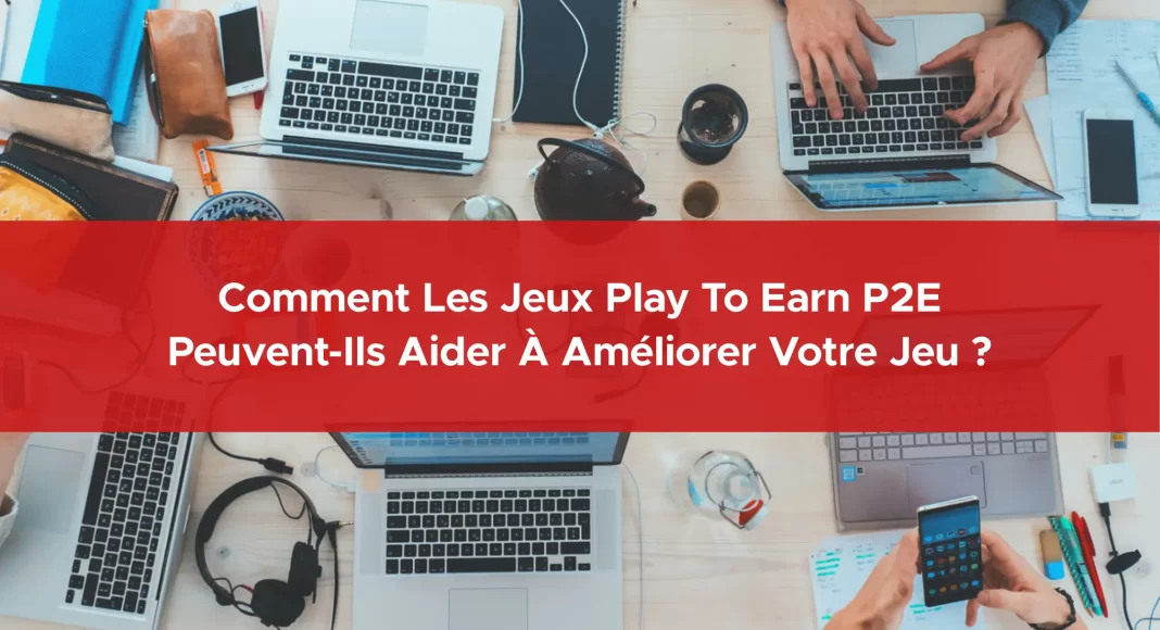 332-comment-les-jeux-play-to-earn-p2e-peuvent-ils-aider-a-ameliorer-votre-jeu-