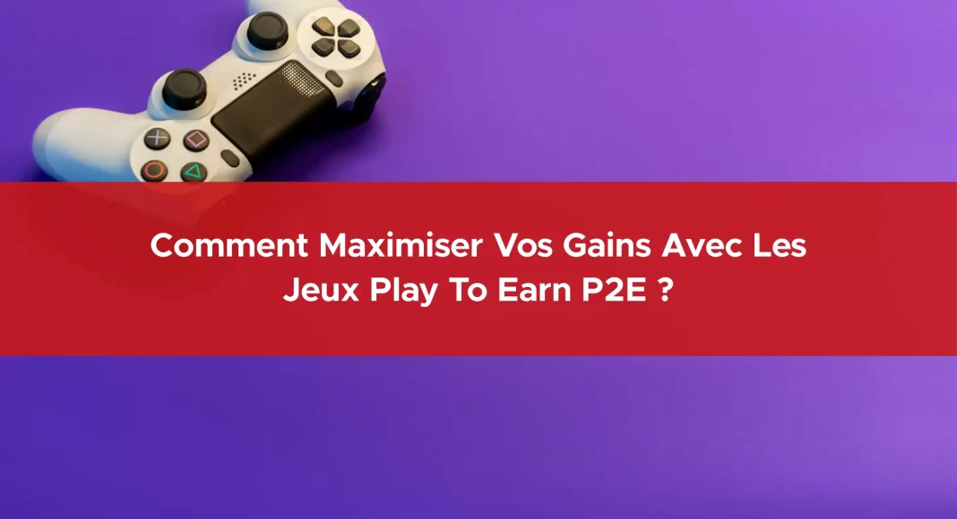 376-comment-maximiser-vos-gains-avec-les-jeux-play-to-earn-p2e-