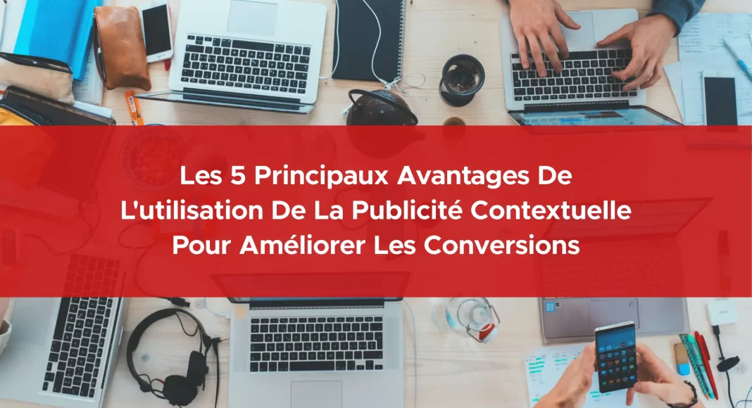 436-les-5-principaux-avantages-de-l-utilisation-de-la-publicite-contextuelle-pour-ameliorer-les-conversions