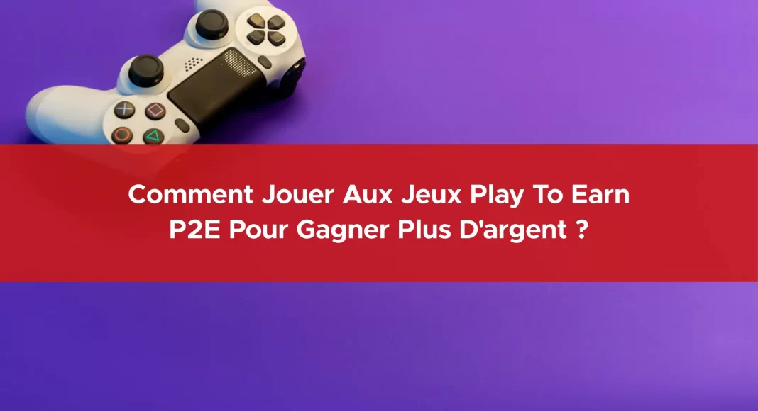 512-comment-jouer-aux-jeux-play-to-earn-p2e-pour-gagner-plus-d-argent-