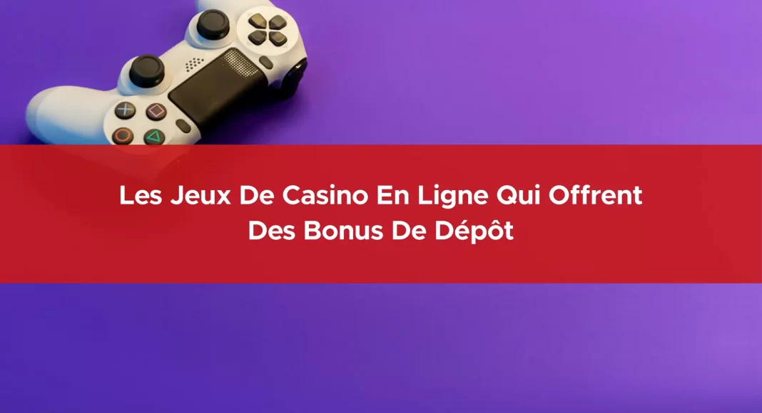 544-les-jeux-de-casino-en-ligne-qui-offrent-des-bonus-de-depot