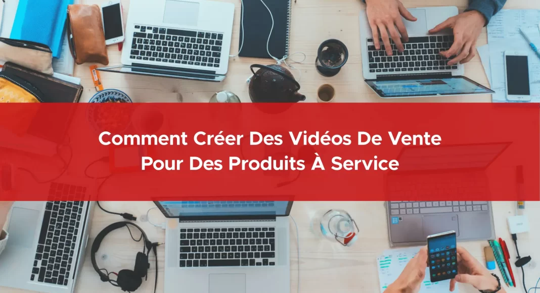 579-comment-creer-des-videos-de-vente-pour-des-produits-a-service