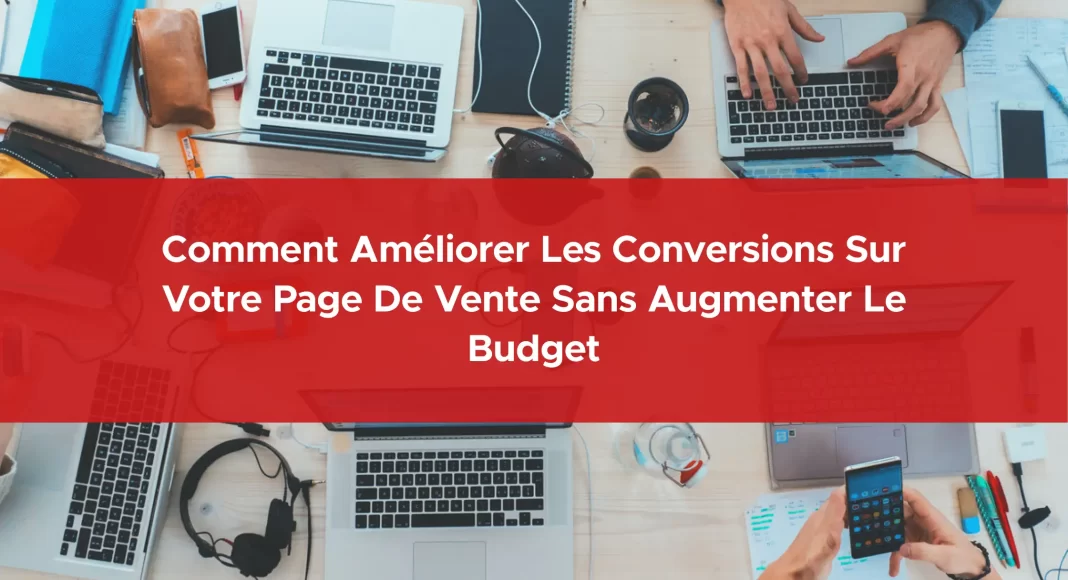 660-comment-ameliorer-les-conversions-sur-votre-page-de-vente-sans-augmenter-le-budget