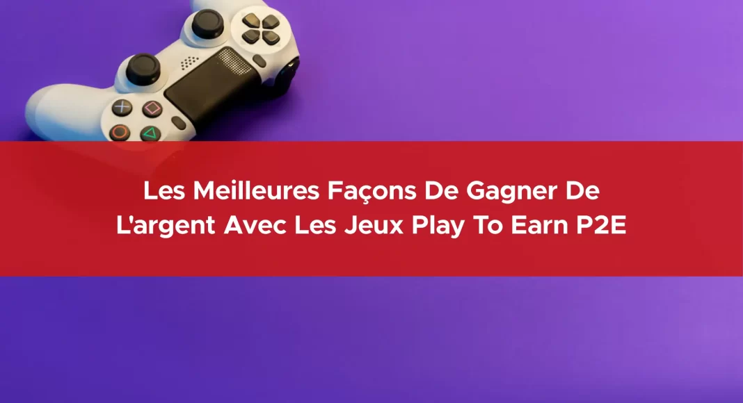 690-les-meilleures-façons-de-gagner-de-l-argent-avec-les-jeux-play-to-earn-p2e