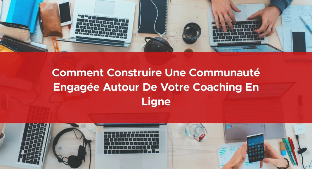 794-comment-construire-une-communaute-engagee-autour-de-votre-coaching-en-ligne